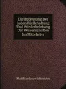 Die Bedeutung Der Juden Fur Erhaltung Und Wiederbelebung Der Wissenschaften Im Mittelalter - Matthias Jacob Schleiden