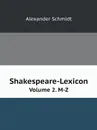 Shakespeare-Lexicon. Volume 2. M-Z - Alexander Schmidt