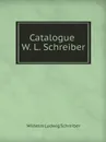 Catalogue W. L. Schreiber - Wilhelm Ludwig Schreiber