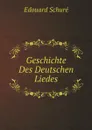 Geschichte Des Deutschen Liedes - Edouard Schuré