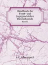 Handbuch der Forst- und Jagdgeschichte Deutschlands. Band 1 - A.F. Schwappach