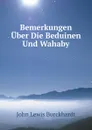 Bemerkungen Uber Die Beduinen Und Wahaby - J.L. Burckhardt