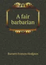 A fair barbarian - Burnett Frances Hodgson