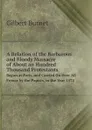 A Relation of the Barbarous and Bloody Massacre of About an Hundred Thousand Protestants. Begun at Paris, and Carried On Over All France by the Papists, in the Year 1572 - Burnet Gilbert