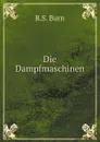 Die Dampfmaschinen - R.S. Burn