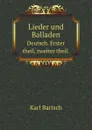 Lieder und Balladen. Deutsch. Erster theil, zweiter theil. - Karl Bartsch