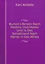 Burton.s Reisen Nach Medina Und Mekka Und in Das Somaliland Nach Harrar in Ost-Afrika - Karl Andrée