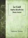 Le Caid. Opera Bouffe En Deux Actes - Ambroise Thomas