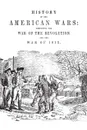 History of the American wars. comprising the war of the revolution and the war of 1812 - R. Thomas