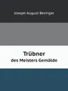 Trubner. des Meisters Gemalde - J.A. Beringer
