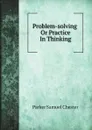 Problem-solving Or Practice In Thinking - Parker Samuel Chester