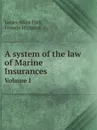 A system of the law of Marine Insurances. Volume I - James Allan Park, Francis Hildyard