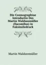 Die Cosmographiae Introductio Des Martin Waldseemuller (Ilacomilus) in Faksimiledruck - Martin Waldseemüller