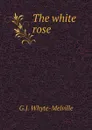 The white rose - George John Whyte-Melville