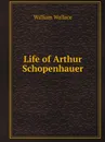 Life of Arthur Schopenhauer - William Wallace
