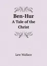 Ben-Hur. A Tale of the Christ - Lew Wallace