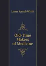 Old-Time Makers of Medicine - James Joseph Walsh