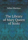 The Library of Mary Queen of Scots - Julian Sharman