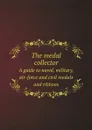 The medal collector. A guide to naval, military, air-force and civil medals and ribbons - Stanley Currie Johnson