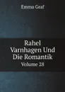 Rahel Varnhagen Und Die Romantik. Volume 28 - Emma Graf