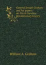 General Joseph Graham and his papers on North Carolina Revolutionary history - W.A. Graham