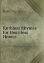 Ruthless Rhymes for Heartless Homes - Harry Graham