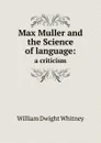 Max Muller and the Science of language:. a criticism - Whitney William Dwight