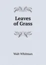 Leaves of Grass - Walt Whitman