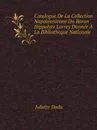 Catalogue De La Collection Napoleonienne Du Baron Hippolyte Larrey Donnee A La Bibliotheque Nationale - Juliette Dodu