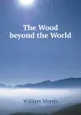 The Wood beyond the World - William Morris