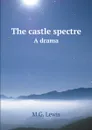 The castle spectre. A drama - M.G. Lewis