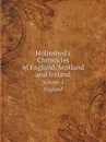 Holinshed.s Chronicles of England, Scotland and Ireland. Volume 1. England - Raphael Holinshed