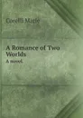 A Romance of Two Worlds. A novel. - Marie Corelli
