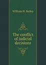 The conflict of judicial decisions - William H. Bailey