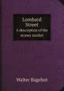 Lombard Street. A description of the money market - Walter Bagehot