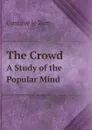 The Crowd. A Study of the Popular Mind - Gustave le Bon