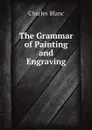 The Grammar of Painting and Engraving - Charles Blanc