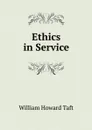 Ethics in Service - William H. Taft