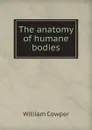 The anatomy of humane bodies - Cowper William