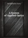 A System of Applied Optics - H.D. Taylor