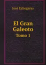 El Gran Galeoto. Tomo 1 - José Echegaray