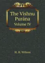 The Vishnu Purana. Volume IV - H. H. Wilson