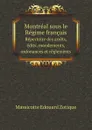 Montreal sous le Regime francais. Repertoire des arrets, edits, mandements, ordonances et reglements - M.E. Zotique