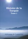 Histoire de la Turquie. Tome 1 - Alphonse de Lamartine