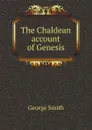 The Chaldean account of Genesis - George Smith