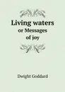 Living waters. or Messages of joy - Dwight Goddard