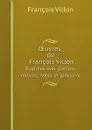 OEuvres de Francois Villon. Publiees avec preface, notices, notes et glossaire - François Villon
