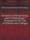 Elements of Herpetology, and of Ichthyology: Prepared for the Use of Schools and Colleges - William Samuel Waithman Ruschenberger