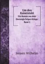 Um den Kaiserstuhl. Ein Roman aus dem Dreissigjahrigen Kriege. Band 2 - Jensen Wilhelm