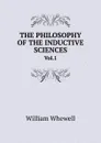 THE PHILOSOPHY OF THE INDUCTIVE SCIENCES. Vol.1 - William Whewell